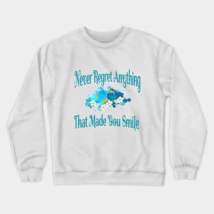 Never regret anything that made you smile .. Crewneck Sweatshirt